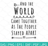 And The World Come Together SVG - Quarantine Svg - Social Distancing Svg - mysvg