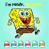 Spongebob Svg - Spongebob I'm ready , I'm ready SVG - mysvg