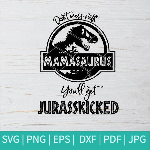 Don't Mess With Mamasaurus SVG - Jurassic Park SVG - Mamasaurus Svg - mysvg