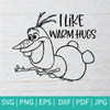 I Like Warm Hugs SVG - Olaf Svg - Frozen SVG - mysvg