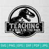 Teaching Is a Walk In The Park SVG - Teacher Svg - Jurassic Park SVG - mysvg