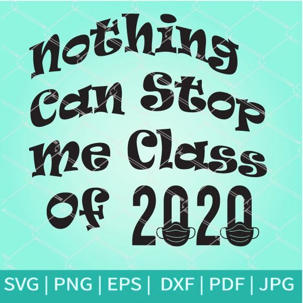 Nothing Can Stop Me Class Of 2020 SVG - Quarantine SVG