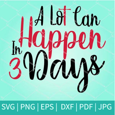 A Lot Can Happen In 3 Days SVG - mysvg