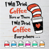 I Will Drink Coffee Here or There I Will Drink Coffee Everywhere SVG - mysvg
