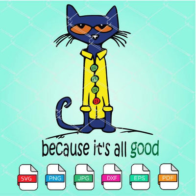 Pete The cat Svg - pete the cat Because it's all good svg - mysvg