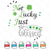Not Lucky Just Blessed Svg - ST Patrick’s Day SVG Cut File - mysvg