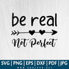 Be Real Not Perfect SVG PNG EPS DXF, Quotes Be Real Not Perfect SVG - Worthy SVG, Great for Sublimation - CoolSvg