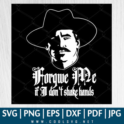 Doc Holliday SVG – Cowboy SVG Movie – Doc Holliday Tombstone Forgive Me If I don’t shake hands SVG – Western SVG – Tombstone SVG Cut Files
