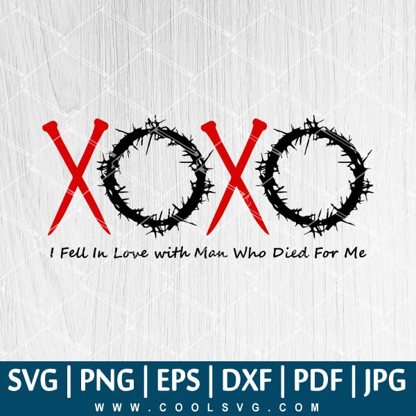 I Fell In Love With a Man Who Died For Me SVG -  Xoxo SVG - XoXo Valentine SVG -  Valentine's Day SVG - CoolSvg