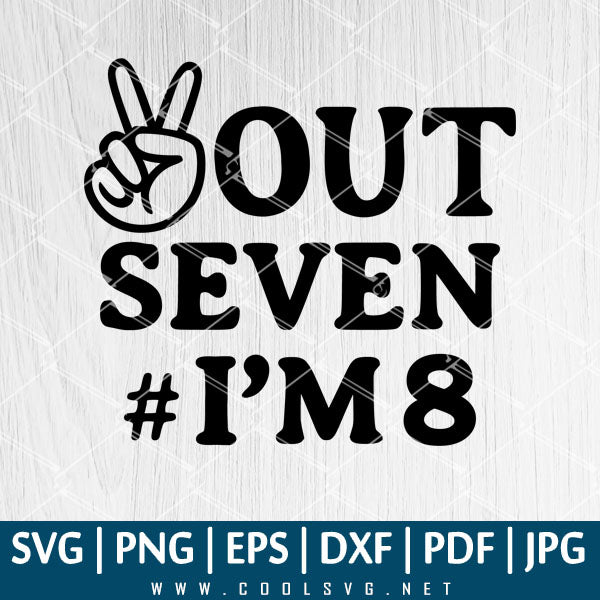 8th Birthday SVG - Peace Out Seven I'm 8 SVG - Happy 8th Birthday SVG