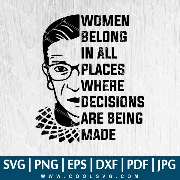 Ruth Bader Ginsburg SVG - Ruth Bader Ginsburg Vector - Rbg SVG - Women Belong In All Places Where Decisions Are Being Made SVG - CoolSvg