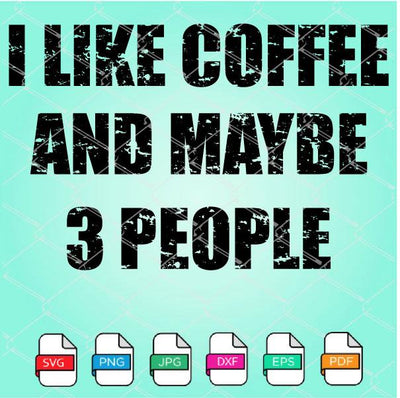 I Like Coffee and maybe 3 People SVG - mysvg