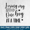 Losing My Mind One Boy At A Time SVG - Boy Mom Life SVG - Mother SVG - CoolSvg