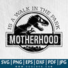 Motherhood is a walk in the park SVG - CoolSvg