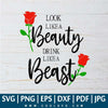 Look Like a Beauty Drink Like a Beast SVG - Beast SVG - Flowers SVG - Beauty SVG - CoolSvg