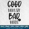 Good Moms Say Bad Words SVG | Mom SVG | Bad Words SVG | Good Moms SVG - CoolSvg